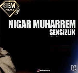 دانلود آهنگ سنسیزلیک از نگار محرم nigar muharrem sensizlik